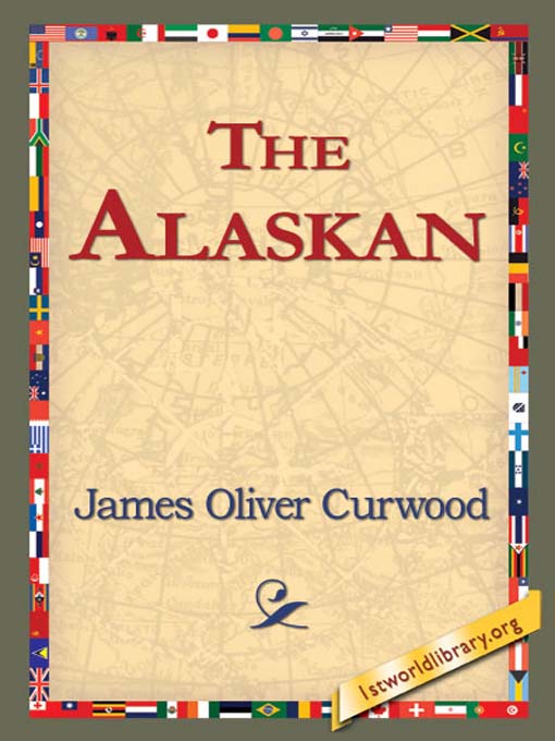 Title details for The Alaskan by James Oliver Curwood - Available